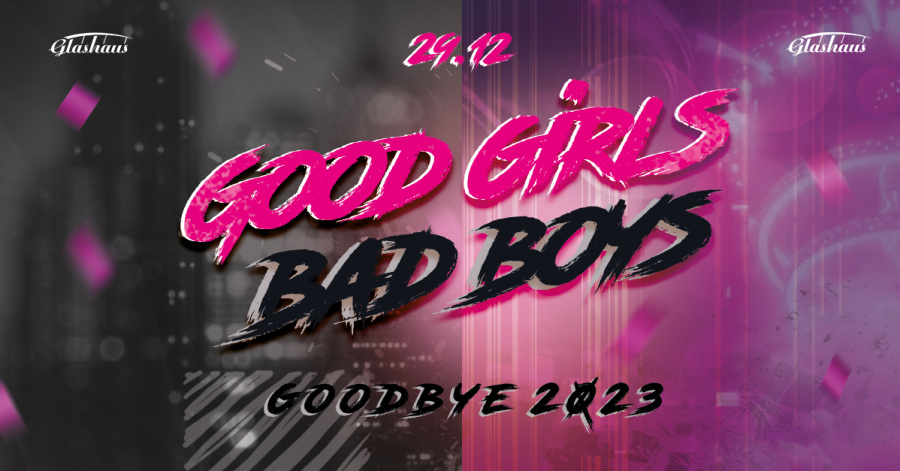 GOOD GIRLS BAD BOYS ⎜Goodbye 2023 
